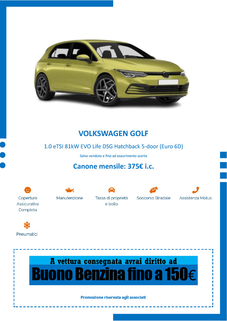VOLKSWAGEN GOLF
1.0 eTSI 81kW EVO Life DSG Hatchback 5-door (Euro 6D) Salvo venduto e  no ad esaurimento scorte
Canone mensile: 375€ i.c.