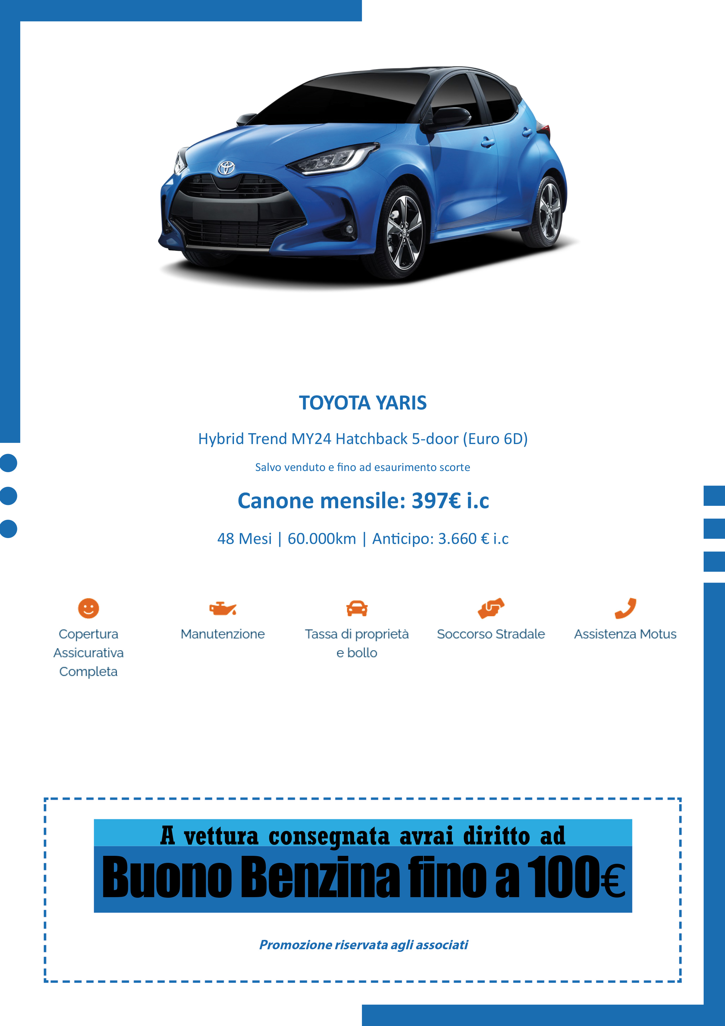 TOYOTA YARIS
Hybrid Trend MY24 Hatchback 5-door (Euro 6D) Salvo venduto e  no ad esaurimento scorte
Canone mensile: 397€ i.c
48 Mesi | 60.000km | An cipo: 3.660 € i.c